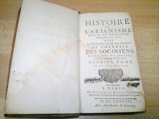 Vds Livre année 1678 Histoire de l'arianisme depuis sa naissance jusqu'à sa fin avec l'origine et le progrès de l'hérésie des Sociniens